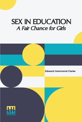 Sex In Education: A Fair Chance For Girls (Edition0) by Edward Hammond Clarke