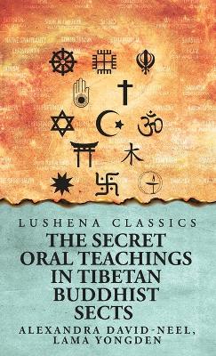 The Secret Oral Teachings in Tibetan Buddhist Sects by Lama Yongden Alexandra David-Neel