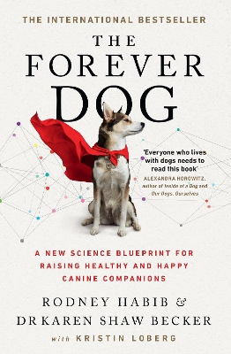The Forever Dog: A New Science Blueprint for Raising Healthy and Happy Canine Companions by Rodney Habib