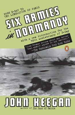 Six Armies in Normandy by John Keegan