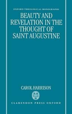 Beauty and Revelation in the Thought of Saint Augustine by Carol Harrison