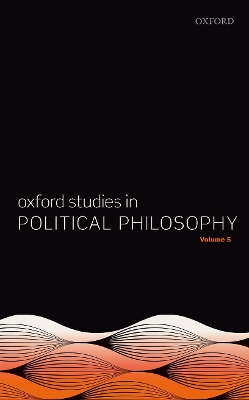 Oxford Studies in Political Philosophy Volume 5 by David Sobel