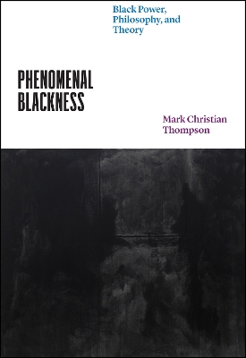 Phenomenal Blackness: Black Power, Philosophy, and Theory by Professor Mark Christian Thompson