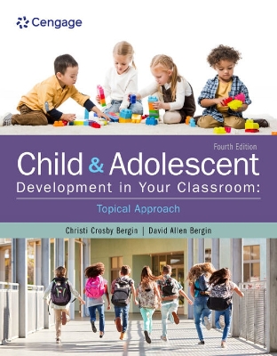 Child and Adolescent Development in Your Classroom, Topical Approach by David Allen Bergin