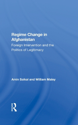 Regime Change In Afghanistan: Foreign Intervention And The Politics Of Legitimacy book