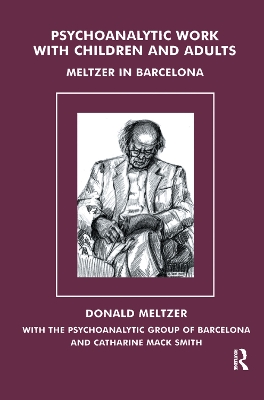 Psychoanalytic Work with Children and Adults: Meltzer in Barcelona by Donald Meltzer