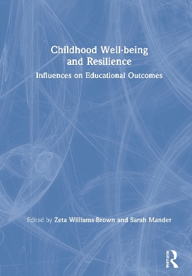 Childhood Well-being and Resilience: Influences on Educational Outcomes by Zeta Williams-Brown