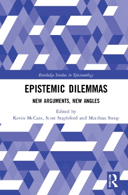 Epistemic Dilemmas: New Arguments, New Angles by Kevin McCain