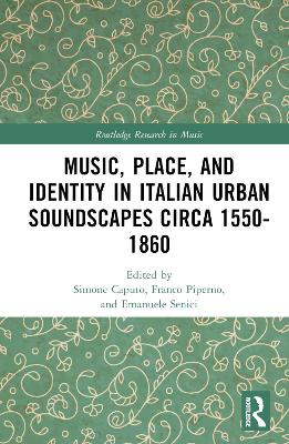 Music, Place, and Identity in Italian Urban Soundscapes circa 1550-1860 book