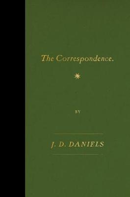 The Correspondence by J. D. Daniels