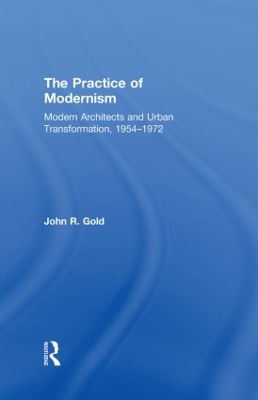 The Practice of Modernism by John R. Gold