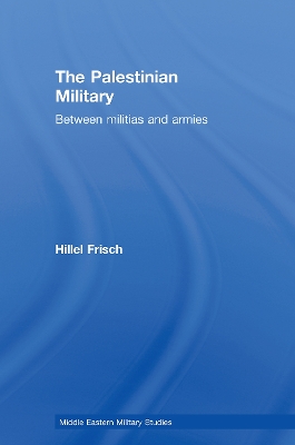 The Palestinian Military by Hillel Frisch