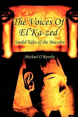 The Voices Of El'Ka-zed: Sordid Tales of the Macabre book