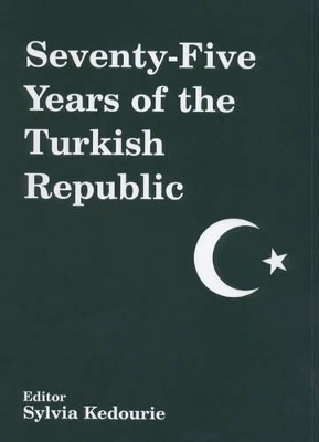 Seventy-five Years of the Turkish Republic by Sylvia Kedourie