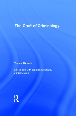 The Craft of Criminology by Travis Hirschi