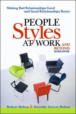People Styles at Work... And Beyond: Making Bad Relationships Good and Good Relationships Better book