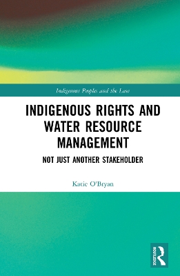 Indigenous Rights and Water Resource Management: Not Just Another Stakeholder by Katie O'Bryan