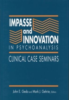 Impasse and Innovation in Psychoanalysis by John E. Gedo