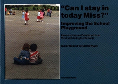 Can I Stay in Today Miss?: Improving the School Playground book