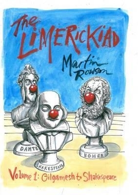 The The Limerickiad - Volume 1: Gilgamesh to Shakespeare by Martin Rowson