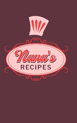 Nana's Recipes: Food Journal Hardcover, Meal 60 Recipes Planner, Grandma Cooking Book book