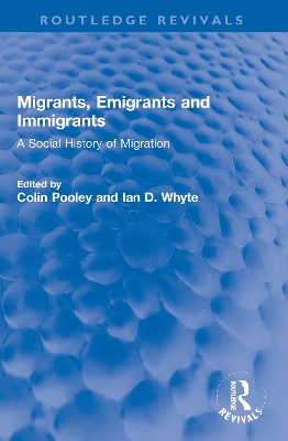 Migrants, Emigrants and Immigrants: A Social History of Migration by Colin Pooley