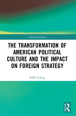 The Transformation of American Political Culture and the Impact on Foreign Strategy by PAN Yaling