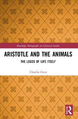 Aristotle and the Animals: The Logos of Life Itself by Claudia Zatta