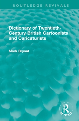 Dictionary of Twentieth-Century British Cartoonists and Caricaturists by Mark Bryant