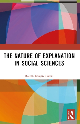 The Nature of Explanation in Social Sciences by Rajesh Ranjan Tiwari