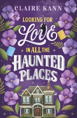 Looking for Love in All the Haunted Places: A charmingly spooky romance for fans of The Ex Hex! by Claire Kann