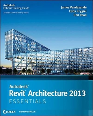 Autodesk Revit Architecture 2013 Essentials by James Vandezande