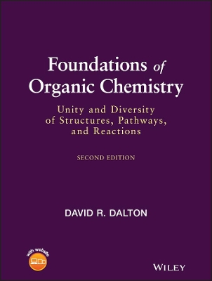 Foundations of Organic Chemistry: Unity and Diversity of Structures, Pathways, and Reactions by David R. Dalton