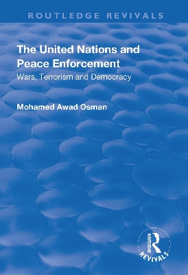 The The United Nations and Peace Enforcement: Wars, Terrorism and Democracy by Mohamed Awad Osman