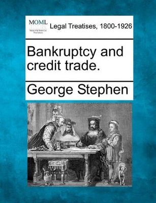 Bankruptcy and Credit Trade. by George Stephen