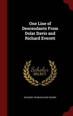 One Line of Descendants from Dolar Davis and Richard Everett by Eleanor Francis Davis Crosby