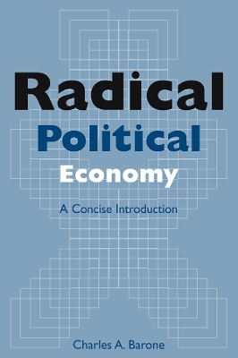 Radical Political Economy: A Concise Introduction: A Concise Introduction by Charles A. Barone