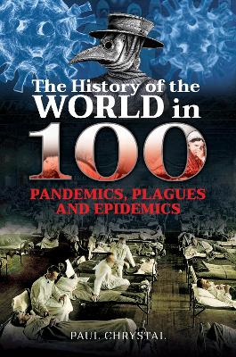 The History of the World in 100 Pandemics, Plagues and Epidemics book