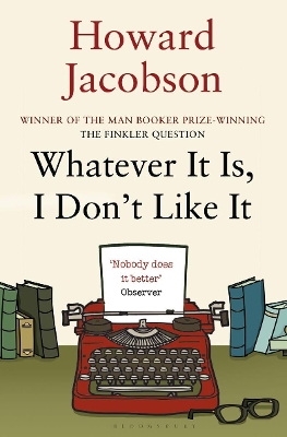 Whatever It Is, I Don't Like It by Howard Jacobson