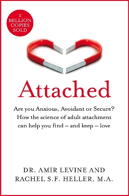 Attached: Are you Anxious, Avoidant or Secure? How the science of adult attachment can help you find – and keep – love by Amir Levine