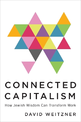 Connected Capitalism: How Jewish Wisdom Can Transform Work book
