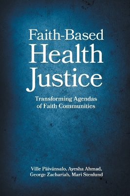 Faith-Based Health Justice: Transforming Agendas of Faith Communities book