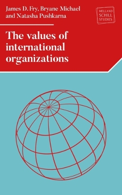 The Values of International Organizations by James D. Fry