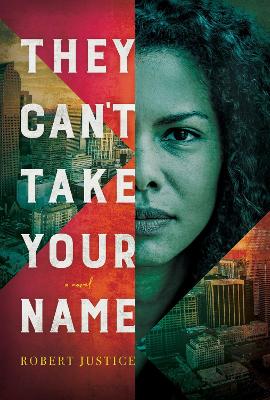 They Can't Take Your Name: A Novel by Robert Justice