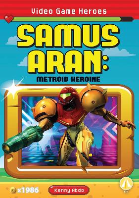 Video Game Heroes: Samus-Aran: Metroid Heroine book