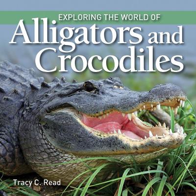 Exploring the World of Alligators and Crocodiles by Tracy C. Read