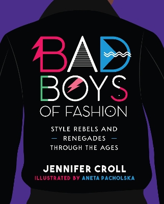 Bad Boys of Fashion: Style Rebels and Renegades Through the Ages book
