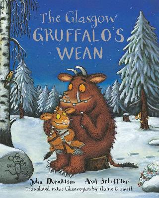 The The Glasgow Gruffalo's Wean: The Gruffalo's Child in Glaswegian by Julia Donaldson