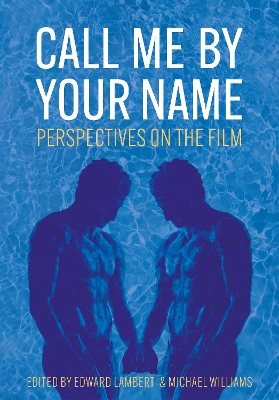 Call Me by Your Name: Perspectives on the Film book