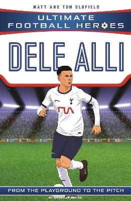 Dele Alli (Ultimate Football Heroes - the No. 1 football series): Collect them all! by Matt & Tom Oldfield